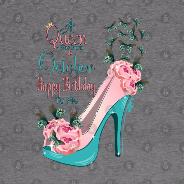 A Queen Was Born In October Happy Birthday To Me by Designoholic